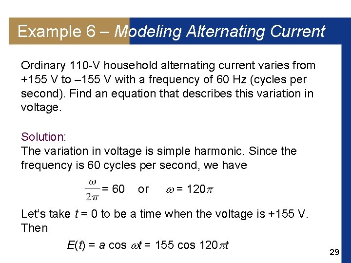 Example 6 – Modeling Alternating Current Ordinary 110 -V household alternating current varies from