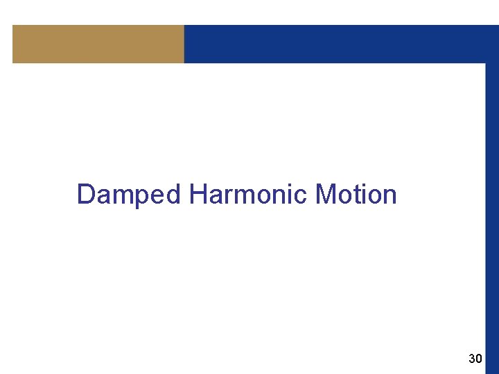 Damped Harmonic Motion 30 
