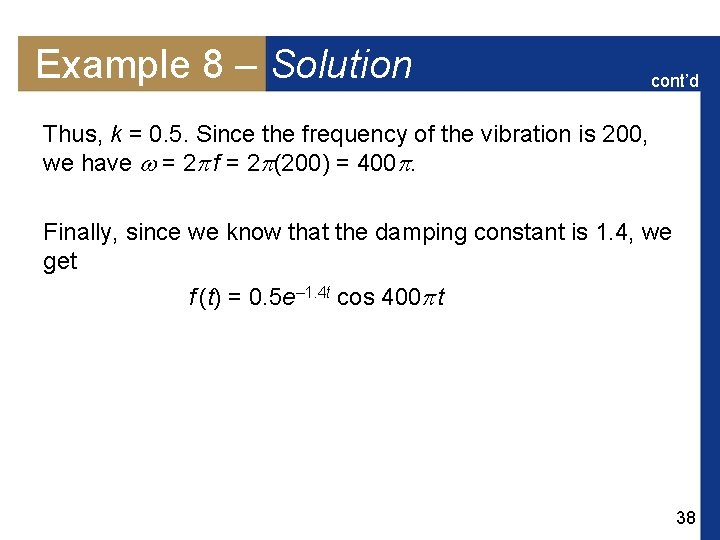 Example 8 – Solution cont’d Thus, k = 0. 5. Since the frequency of