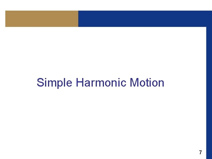 Simple Harmonic Motion 7 