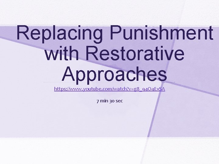 Replacing Punishment with Restorative Approaches https: //www. youtube. com/watch? v=g 8_94 O 4 Ex.