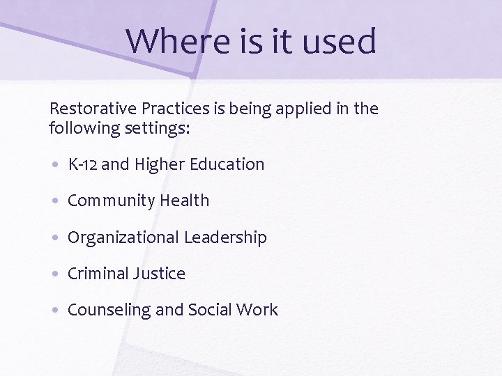 Where is it used Restorative Practices is being applied in the following settings: •