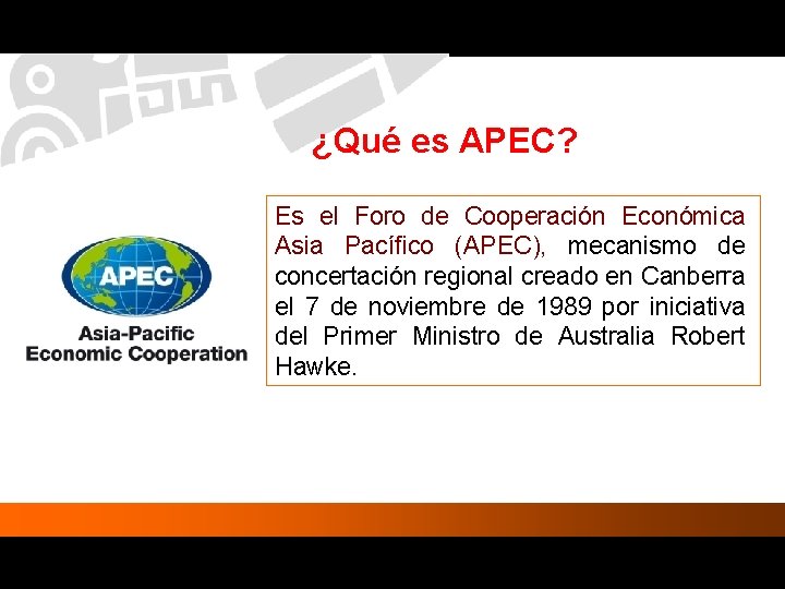 ¿Qué es APEC? Es el Foro de Cooperación Económica Asia Pacífico (APEC), mecanismo de ¿Qué es APEC? Es el Foro de Cooperación Económica Asia Pacífico (APEC), mecanismo de