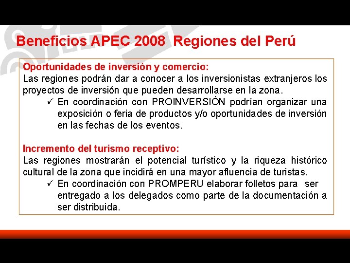Beneficios APEC 2008 Regiones del Perú Oportunidades de inversión y comercio: Las regiones podrán Beneficios APEC 2008 Regiones del Perú Oportunidades de inversión y comercio: Las regiones podrán