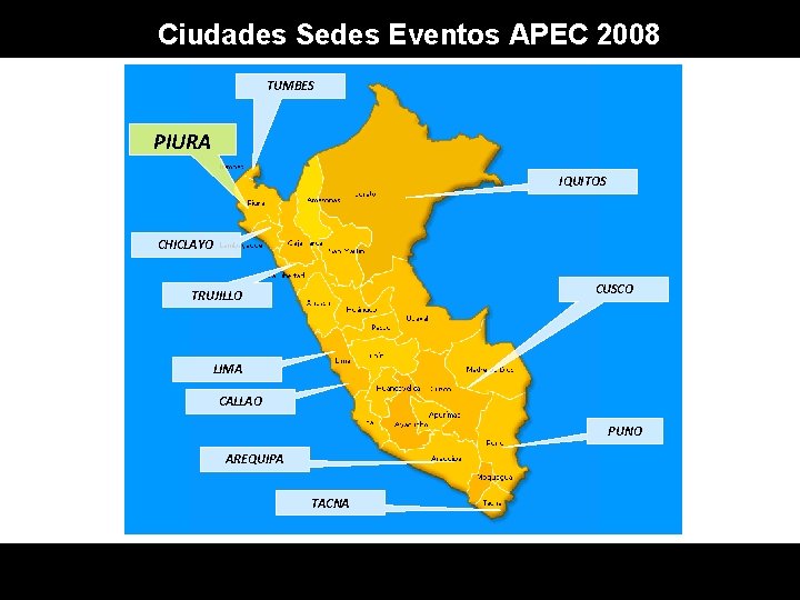 Ciudades Sedes Eventos APEC 2008 TUMBES PIURA IQUITOS CHICLAYO CUSCO TRUJILLO LIMA CALLAO PUNO Ciudades Sedes Eventos APEC 2008 TUMBES PIURA IQUITOS CHICLAYO CUSCO TRUJILLO LIMA CALLAO PUNO