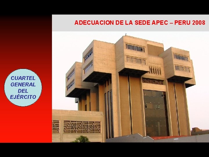 ADECUACION DE LA SEDE APEC – PERU 2008 CUARTEL GENERAL DEL EJÉRCITO ADECUACION DE LA SEDE APEC – PERU 2008 CUARTEL GENERAL DEL EJÉRCITO