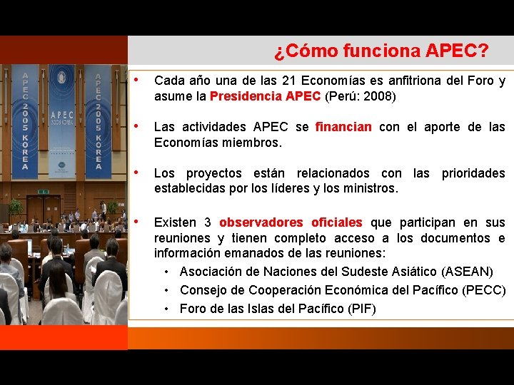 ¿Cómo funciona APEC? • Cada año una de las 21 Economías es anfitriona del ¿Cómo funciona APEC? • Cada año una de las 21 Economías es anfitriona del