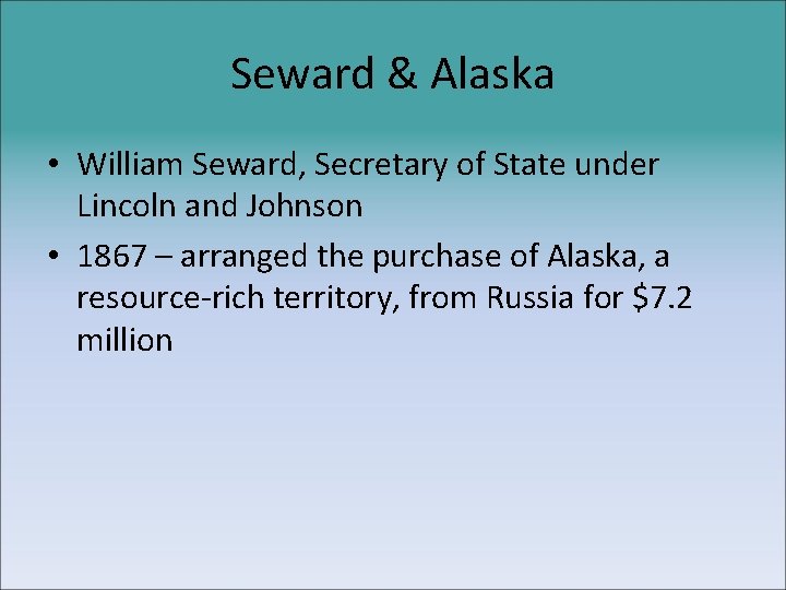 Seward & Alaska • William Seward, Secretary of State under Lincoln and Johnson •