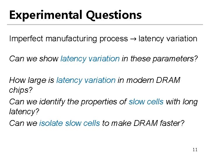Experimental Questions Imperfect manufacturing process → latency variation Can we show latency variation in