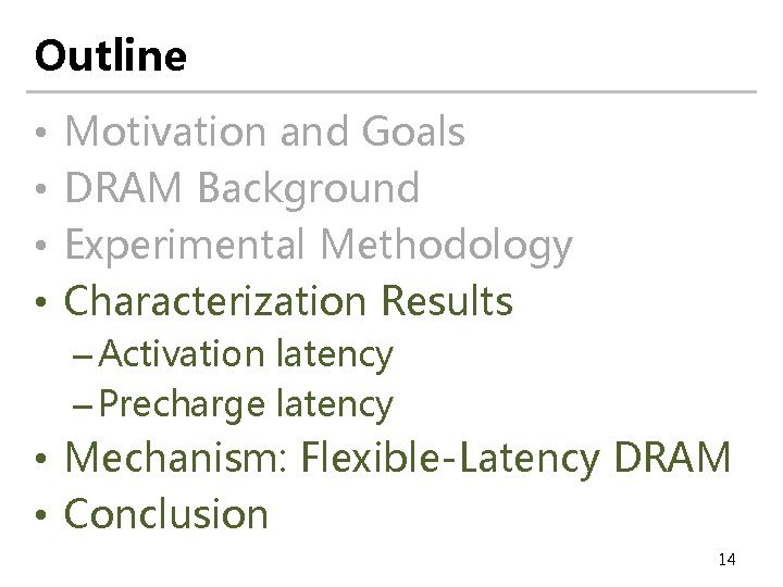 Outline • • Motivation and Goals DRAM Background Experimental Methodology Characterization Results – Activation