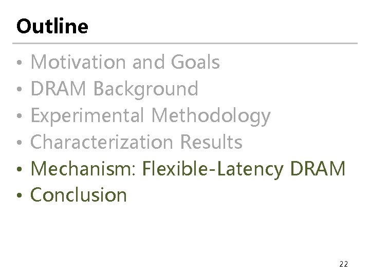Outline • • • Motivation and Goals DRAM Background Experimental Methodology Characterization Results Mechanism: