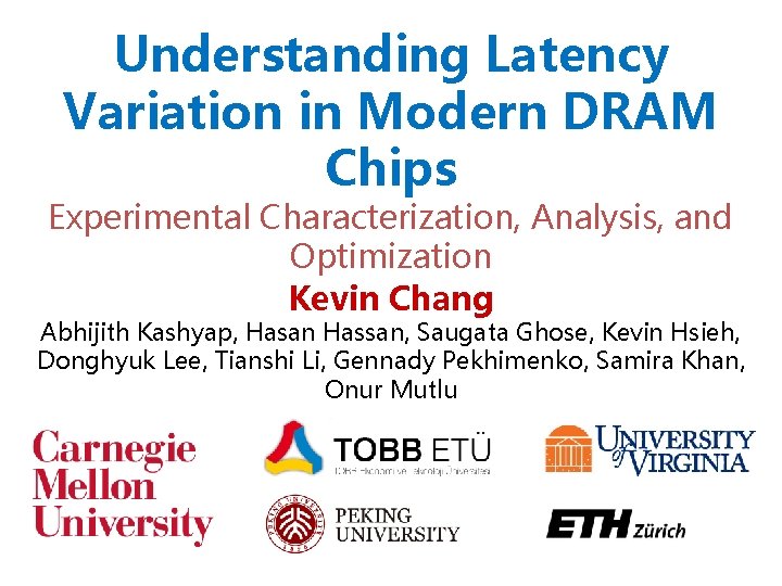 Understanding Latency Variation in Modern DRAM Chips Experimental Characterization, Analysis, and Optimization Kevin Chang