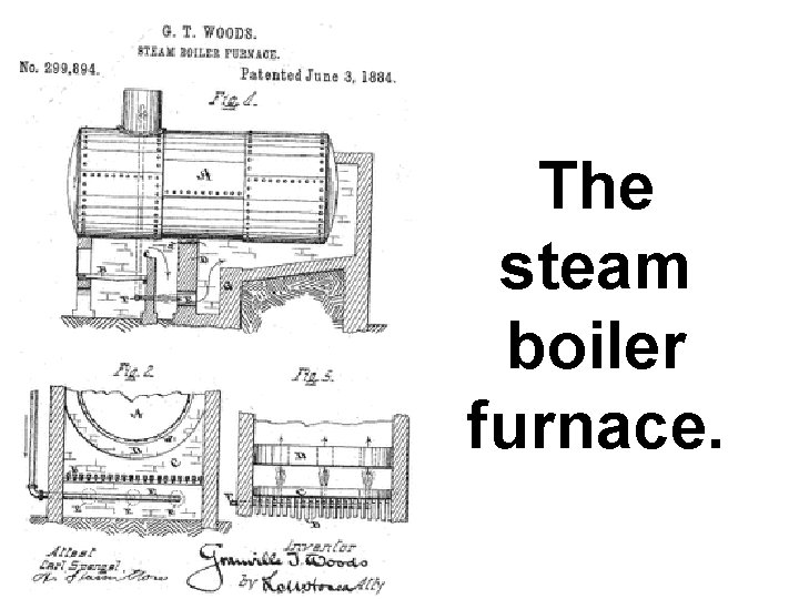 The steam boiler furnace. 