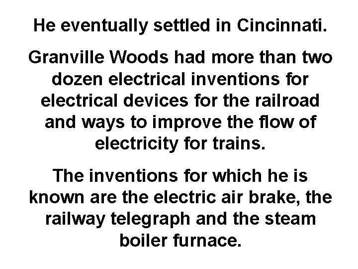 He eventually settled in Cincinnati. Granville Woods had more than two dozen electrical inventions