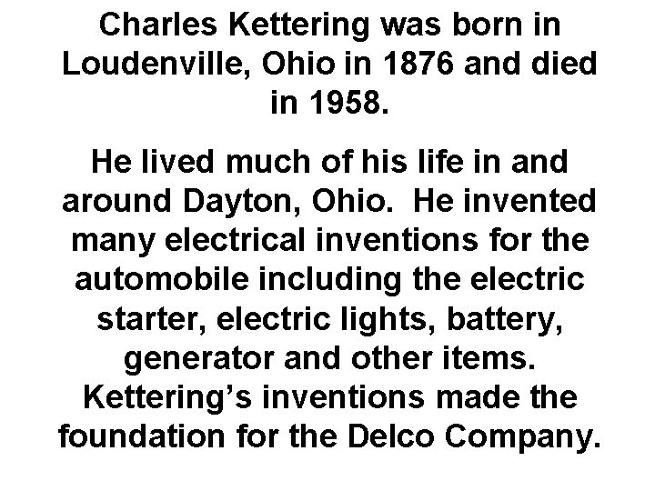 Charles Kettering was born in Loudenville, Ohio in 1876 and died in 1958. He