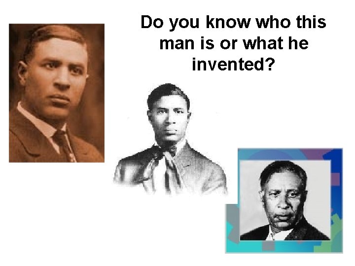 Do you know who this man is or what he invented? 