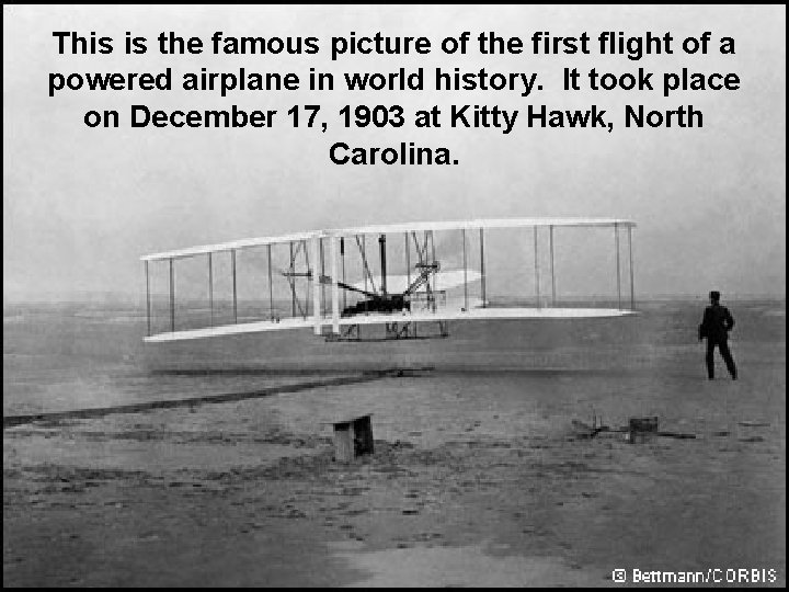 This is the famous picture of the first flight of a powered airplane in