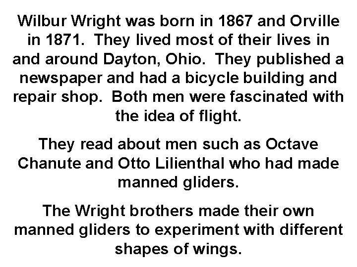 Wilbur Wright was born in 1867 and Orville in 1871. They lived most of