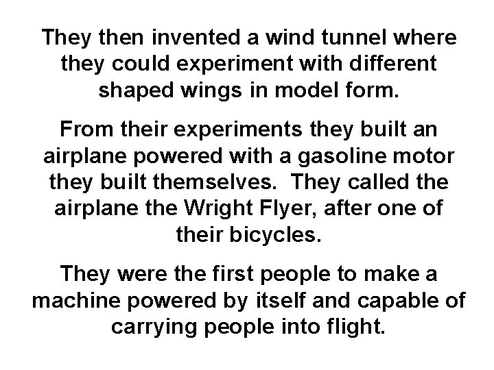 They then invented a wind tunnel where they could experiment with different shaped wings