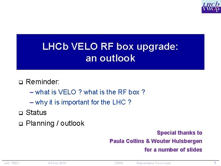 LHCb VELO RF box upgrade: an outlook q Reminder: – what is VELO ?