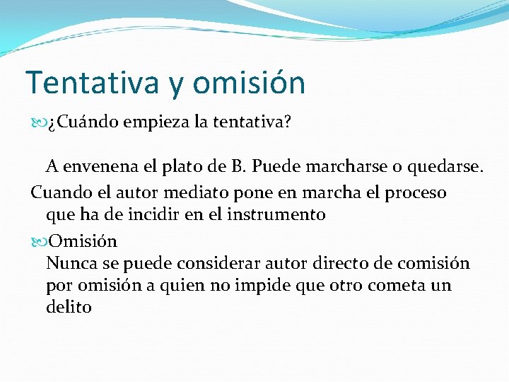 Tentativa y omisión ¿Cuándo empieza la tentativa? A envenena el plato de B. Puede