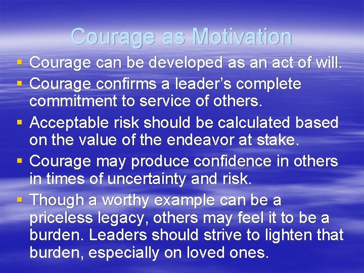 Courage as Motivation § Courage can be developed as an act of will. §