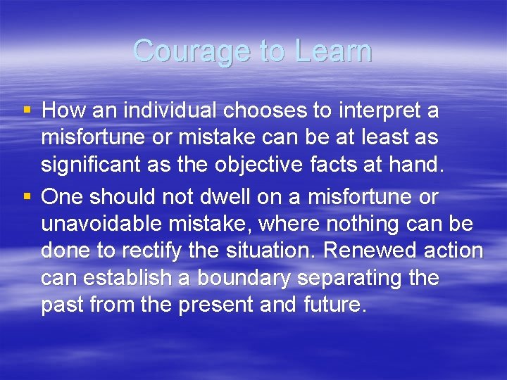 Courage to Learn § How an individual chooses to interpret a misfortune or mistake