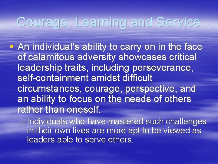 Courage, Learning and Service § An individual’s ability to carry on in the face