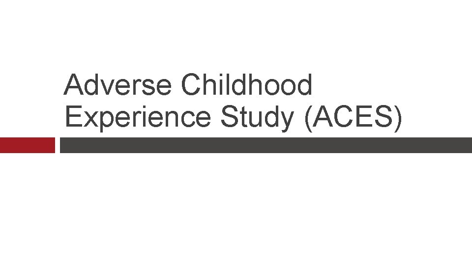 Adverse Childhood Experience Study (ACES) 