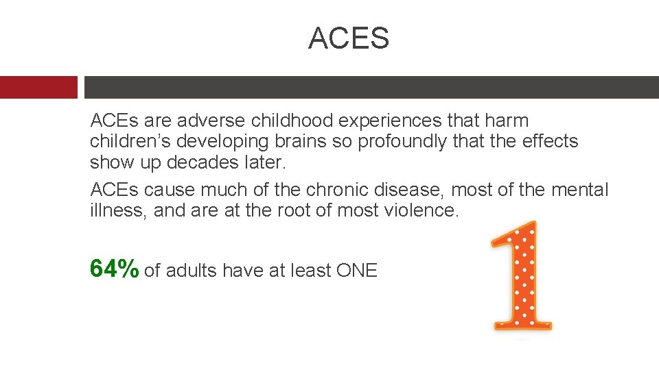 ACES ACEs are adverse childhood experiences that harm children’s developing brains so profoundly that