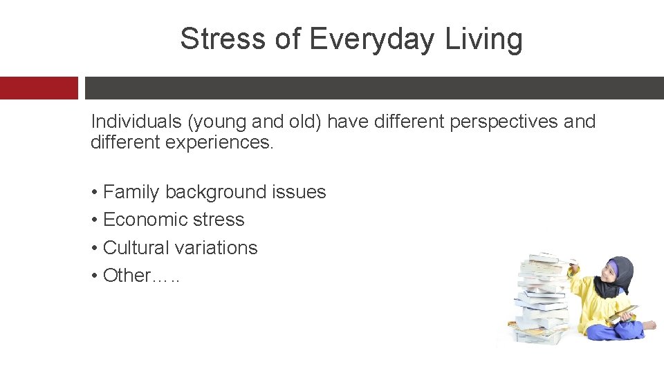 Stress of Everyday Living Individuals (young and old) have different perspectives and different experiences.