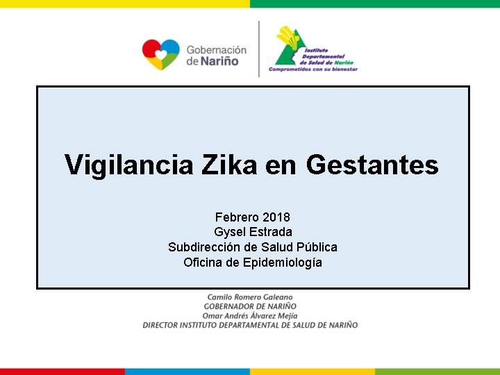 Vigilancia Zika en Gestantes Febrero 2018 Gysel Estrada Subdirección de Salud Pública Oficina de