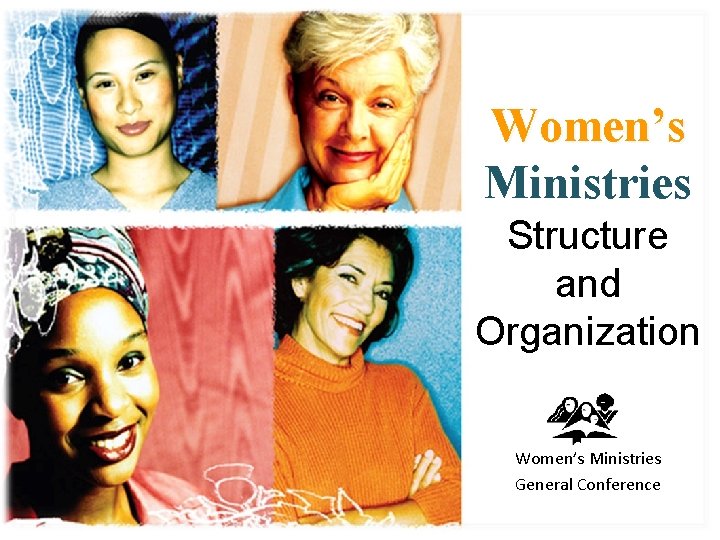 Women’s Ministries Structure and Organization Women’s Ministries General Conference Women’s Ministries Structure and Organization Women’s Ministries General Conference