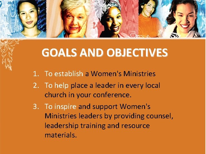 GOALS AND OBJECTIVES 1. To establish a Women's Ministries 2. To help place a GOALS AND OBJECTIVES 1. To establish a Women's Ministries 2. To help place a