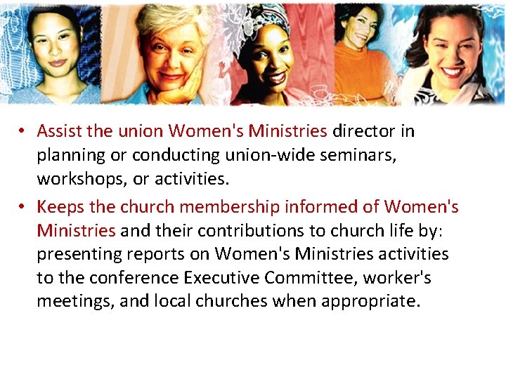 • Assist the union Women's Ministries director in planning or conducting union-wide seminars, • Assist the union Women's Ministries director in planning or conducting union-wide seminars,