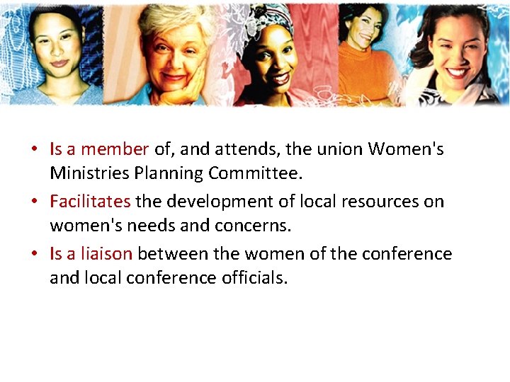 • Is a member of, and attends, the union Women's Ministries Planning Committee. • Is a member of, and attends, the union Women's Ministries Planning Committee.