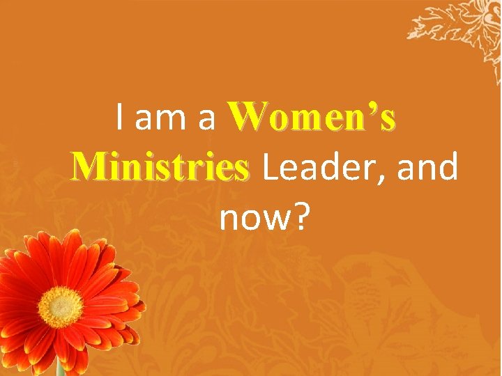 I am a Women’s Ministries Leader, and now? I am a Women’s Ministries Leader, and now?