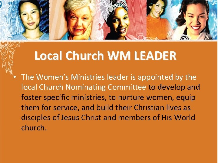 Local Church WM LEADER • The Women’s Ministries leader is appointed by the local Local Church WM LEADER • The Women’s Ministries leader is appointed by the local