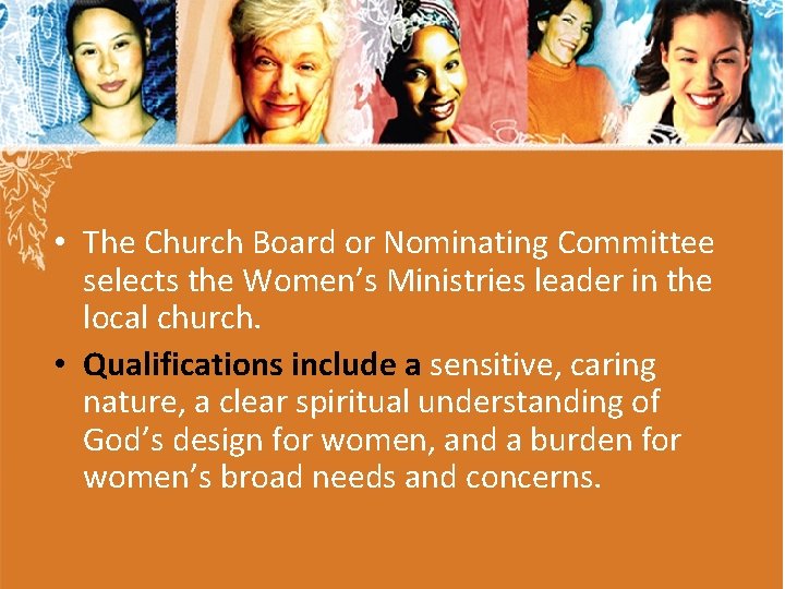 • The Church Board or Nominating Committee selects the Women’s Ministries leader in • The Church Board or Nominating Committee selects the Women’s Ministries leader in