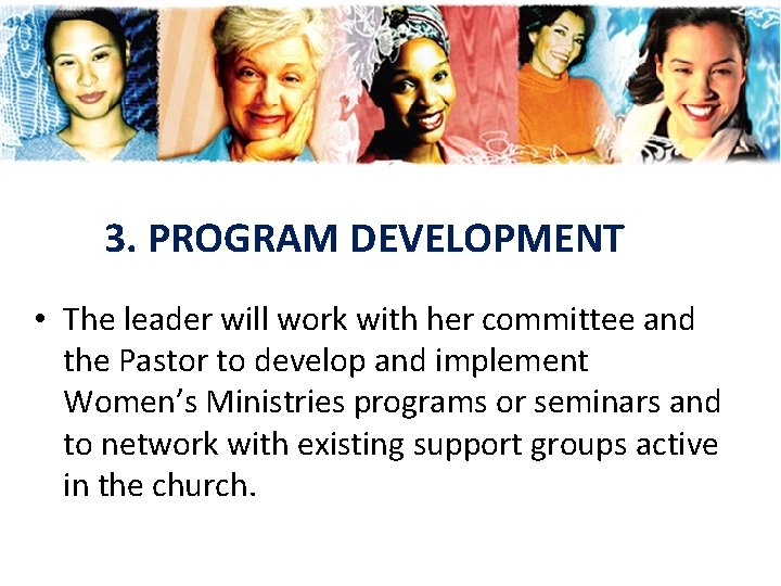 3. PROGRAM DEVELOPMENT • The leader will work with her committee and the Pastor 3. PROGRAM DEVELOPMENT • The leader will work with her committee and the Pastor