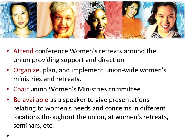• Attend conference Women's retreats around the union providing support and direction. • • Attend conference Women's retreats around the union providing support and direction. •