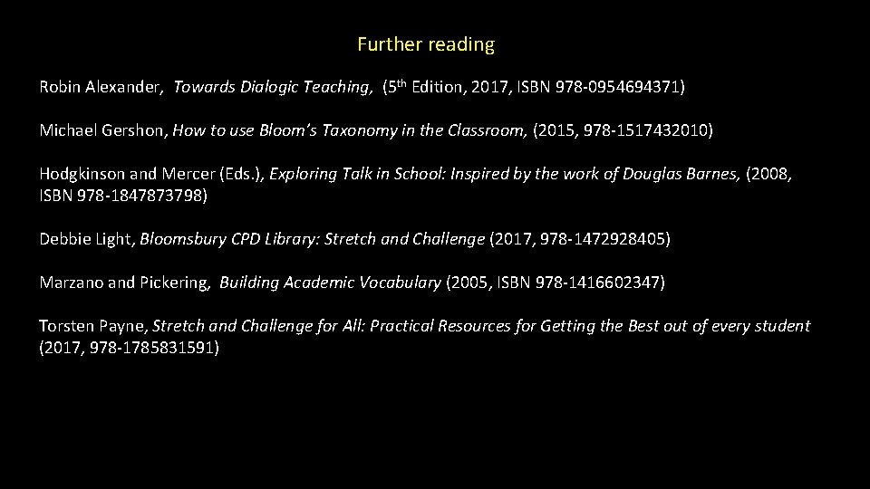 Further reading Robin Alexander, Towards Dialogic Teaching, (5 th Edition, 2017, ISBN 978 -0954694371)