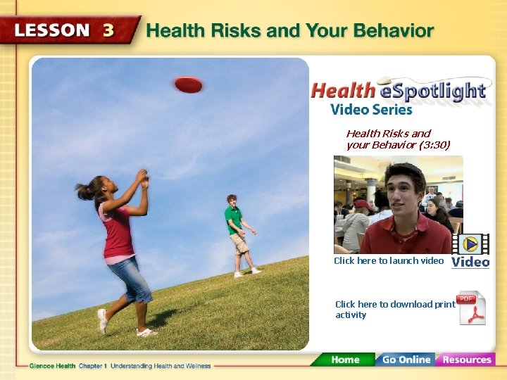 Health Risks and your Behavior (3: 30) Click here to launch video Click here
