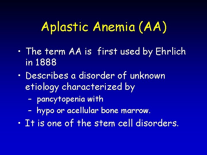 Aplastic Anemia (AA) • The term AA is first used by Ehrlich in 1888