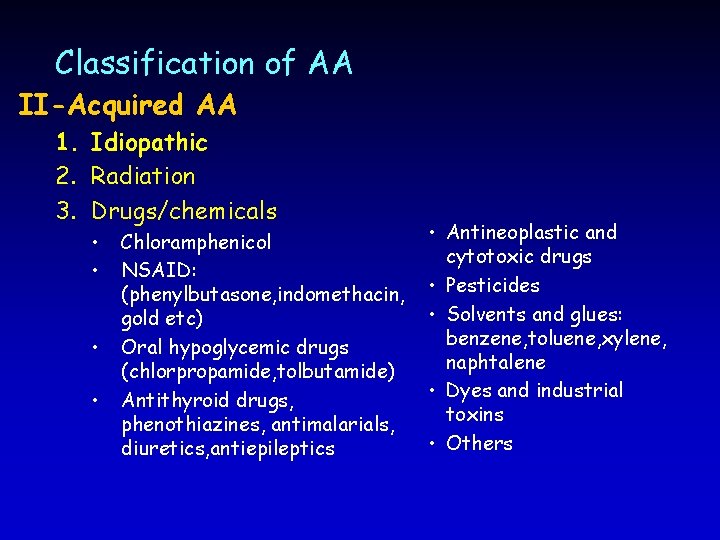 Classification of AA II-Acquired AA 1. Idiopathic 2. Radiation 3. Drugs/chemicals • • Chloramphenicol