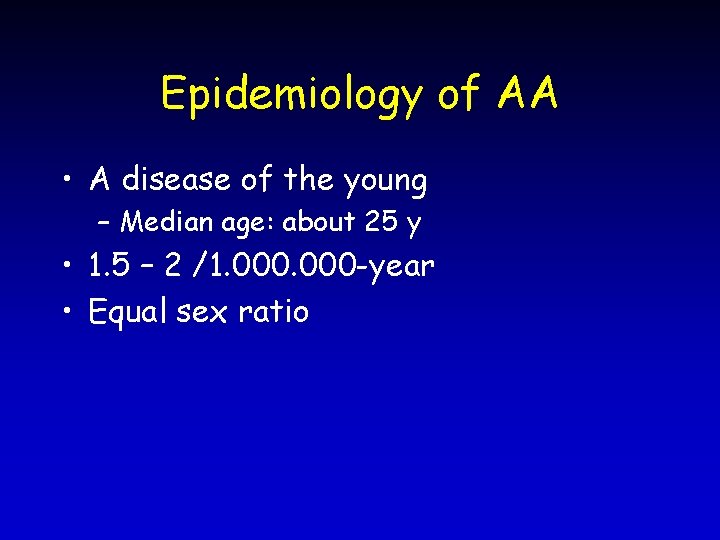 Epidemiology of AA • A disease of the young – Median age: about 25