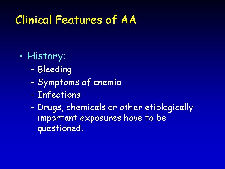 Clinical Features of AA • History: – – Bleeding Symptoms of anemia Infections Drugs,