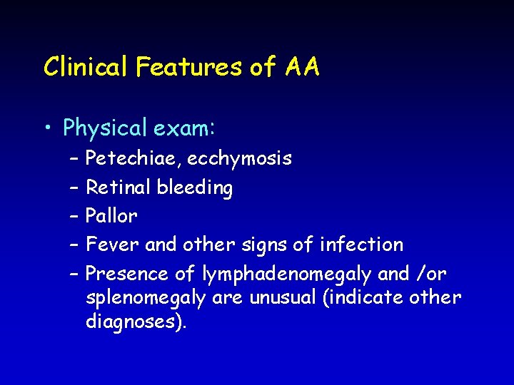 Clinical Features of AA • Physical exam: – – – Petechiae, ecchymosis Retinal bleeding