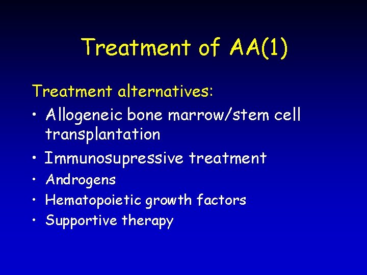 Treatment of AA(1) Treatment alternatives: • Allogeneic bone marrow/stem cell transplantation • Immunosupressive treatment