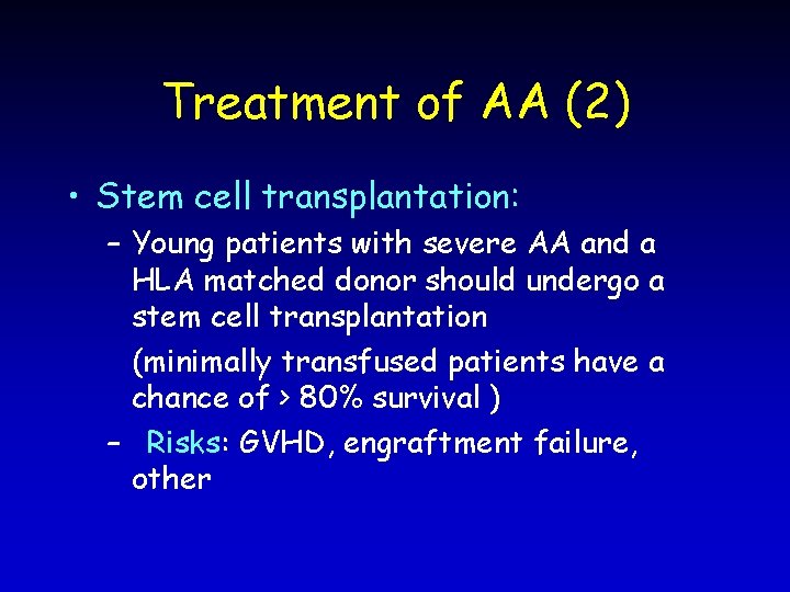 Treatment of AA (2) • Stem cell transplantation: – Young patients with severe AA